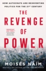 Image for Revenge of Power: How Autocrats Are Reinventing Politics for the 21st Century