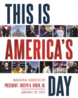 Image for This Is America&#39;s Day : Inaugural Address by President Joseph R. Biden, Jr. January 20, 2021