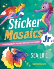 Image for Sticker Mosaics Jr.: Sea Life : Create Dazzling Pictures with Glitter Stickers!