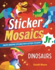 Image for Sticker Mosaics Jr.: Dinosaurs : Create Amazing Pictures with Glitter Stickers!