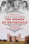 Image for The Women of Rothschild : The Untold Story of the World&#39;s Most Famous Dynasty