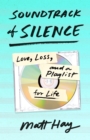 Image for Soundtrack of silence  : love, loss, and a playlist for life