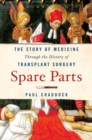 Image for Spare Parts : The Story of Medicine Through the History of Transplant Surgery