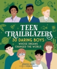 Image for Teen trailblazers  : 30 daring boys whose dreams changed the world