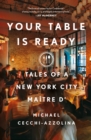 Image for Your Table Is Ready: Tales of a New York City Maître D&#39;
