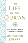 Image for The Life of the Qur&#39;an : From Eternal Roots to Enduring Legacy