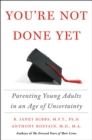 Image for You&#39;re Not Done Yet : Parenting Young Adults in an Age of Uncertainty