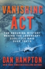 Image for Vanishing Act : The Enduring Mystery Behind the Legendary Doolittle Raid over Tokyo