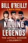 Image for Killing the legends  : the lethal danger of celebrity