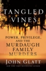 Image for Tangled Vines : Power, Privilege, and the Murdaugh Family Murders