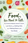 Image for Food, We Need to Talk: The Science-Based, Humor-Laced Last Word on Eating, Diet, and Making Peace With Your Body