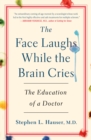 Image for The face laughs while the brain cries  : the education of a doctor