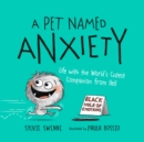 Image for A pet named anxiety  : life with the world&#39;s cutest companion from hell