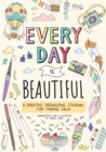 Image for Every Day Is Beautiful : A Creative Organizing Journal for Finding Calm