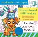 Image for Zendoodle Colorscapes: Baby Animal Affirmations : Calming Reassurances from Adorable Animals to Color &amp; Display
