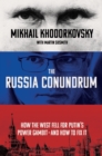 Image for The Russia Conundrum : How the West Fell for Putin&#39;s Power Gambit--and How to Fix It