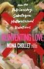 Image for Reinventing Love : How the Patriarchy Sabotages Heterosexual Relations