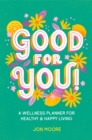 Image for Good for You! : A Wellness Planner for Healthy and Happy Living