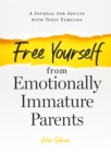 Image for Free Yourself from Emotionally Immature Parents : A Journal for Adults with Toxic Families