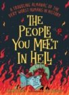 Image for The people you meet in hell  : a troubling almanac of the very worst humans in history