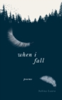 Image for When I fall  : poems