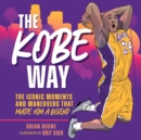 Image for The Kobe Way : The Iconic Moments and Maneuvers That Made Him a Legend