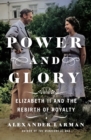 Image for Power and Glory : Elizabeth II and the Rebirth of Royalty