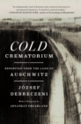 Image for Cold Crematorium : Reporting from the Land of Auschwitz