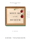 Image for Meet Me at the Museum : A Novel
