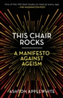 Image for This Chair Rocks : A Manifesto Against Ageism