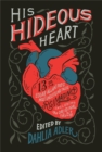 Image for His hideous heart: thirteen of Edgar Allan Poe&#39;s most unsettling tales reimagined