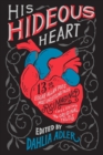 Image for His hideous heart  : 13 of Edgar Allan Poe&#39;s most unsettling tales reimagined