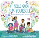 Image for It feels good to be yourself  : a book about gender identity