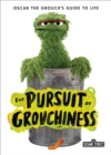 Image for The Pursuit of Grouchiness : Oscar the Grouch&#39;s Guide to Life