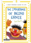 Image for The Importance of Being Ernie (and Bert): A Best Friends&#39; Guide to Life