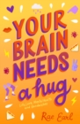 Image for Your Brain Needs a Hug : Life, Love, Mental Health, and Sandwiches