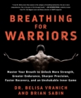 Image for Breathing for Warriors: Master Your Breath to Unlock More Strength, Greater Endurance, Sharper Precision, Faster Recovery, and an Unshakable Inner Game