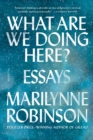 Image for What Are We Doing Here? : Essays