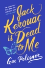 Image for Jack Kerouac Is Dead to Me: A Novel