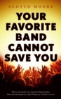 Image for Your Favorite Band Cannot Save You