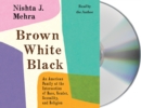 Image for Brown White Black : An American Family at the Intersection of Race, Gender, Sexuality, and Religion