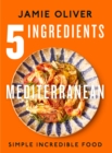 Image for 5 Ingredients Mediterranean : Simple Incredible Food [American Measurements]