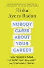 Image for Nobody Cares About Your Career : Why Failure Is Good, the Great Ones Play Hurt, and Other Hard Truths