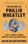 Image for The odyssey of Phillis Wheatley  : a poet&#39;s journeys through American slavery and independence