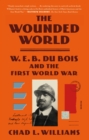 Image for The Wounded World : W. E. B. Du Bois and the First World War