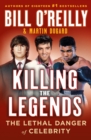 Image for Killing the Legends : The Lethal Danger of Celebrity
