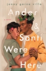 Image for Ander &amp; Santi were here  : a novel
