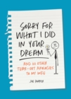Image for Sorry For What I Did in Your Dream : And 101 Other Tear-Out Apologies to My Wife