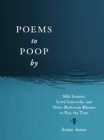 Image for Poems to poop by  : silly sonnets, lewd limericks, and other bathroom rhymes to pass the time