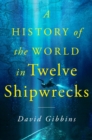 Image for A History of the World in Twelve Shipwrecks